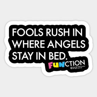 FOOLS RUSH IN... Sticker